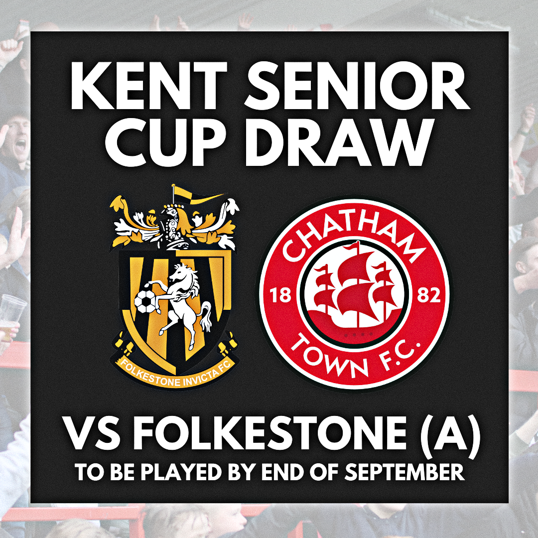 KENT SENIOR CUP: CHATHAM TOWN TO FACE FOLKESTONE INVICTA